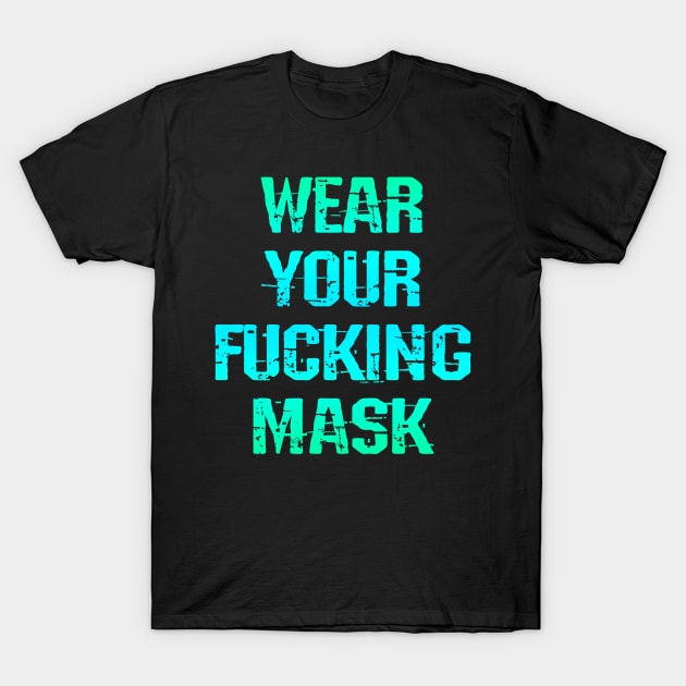 Wear your fucking face mask. Masks save lives. Trust science, not Trump. Keep your mask on. Stop the virus spread. Trump lies matter. Don't infect others. Save America T-Shirt by IvyArtistic